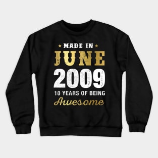 Made in June 2009 10 Years Of Being Awesome Crewneck Sweatshirt